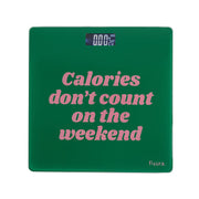 Scale "Calories don't count on the weekend"