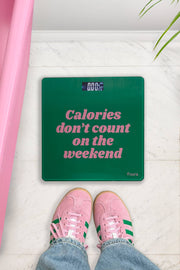 Scale "Calories don't count on the weekend"